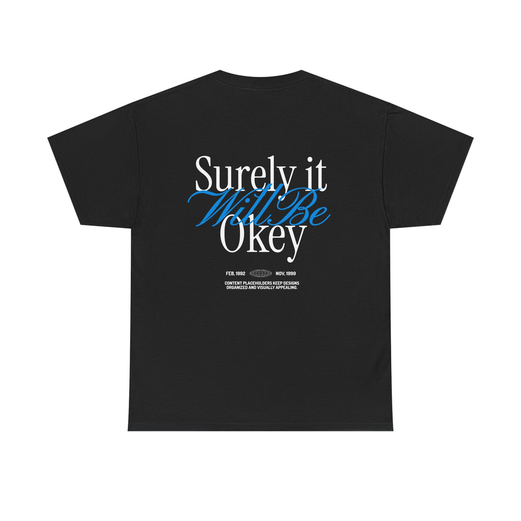Surely It Will Be Okey Tee — Inspirational Graphic T-Shirt