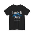 Surely It Will Be Okey Tee — Inspirational Graphic T-Shirt